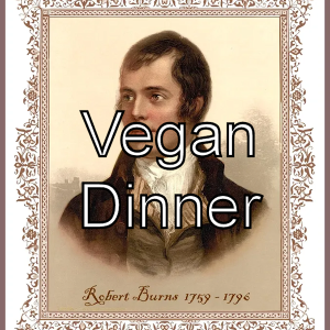 Vegan Burns Dinner ($60 plus fees)
